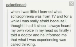 You have been thinking, you don't have schizophrenia